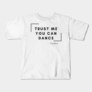 Trust me you can dance Kids T-Shirt